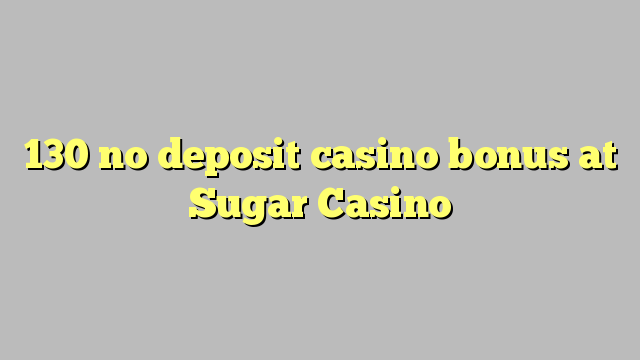 130 no deposit casino bonus at Sugar Casino