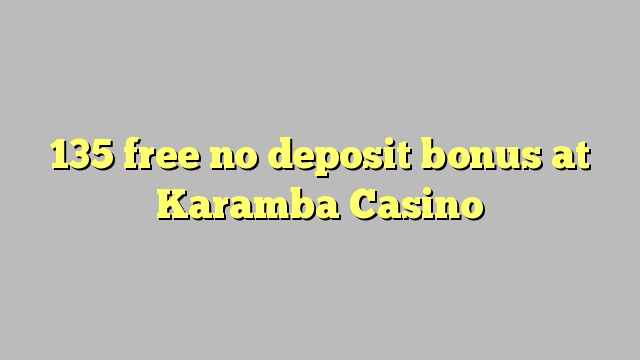 135 free no deposit bonus at Karamba Casino