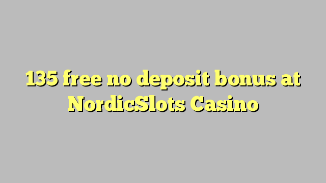 NordicSlots Casino heç bir depozit bonus pulsuz 135