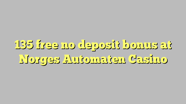 135 liberar bono sin depósito en el casino Norges Automaten