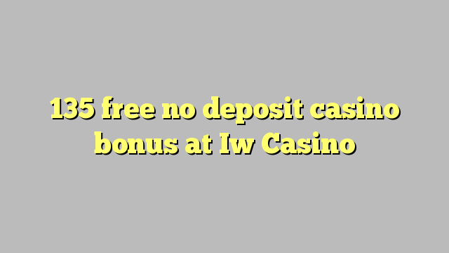 135 free no deposit casino bonus at Iw  Casino