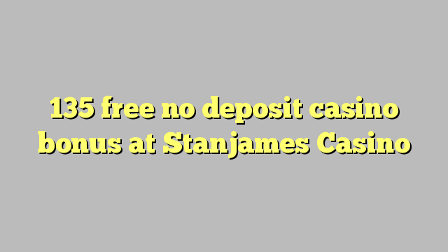 Stanjames казиного No Deposit Casino Bonus бошотуу 135