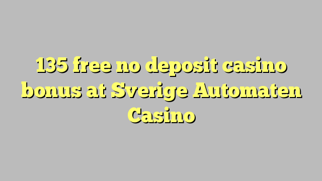 135 libirari ùn Bonus accontu Casinò à Sverige Automaten Casino