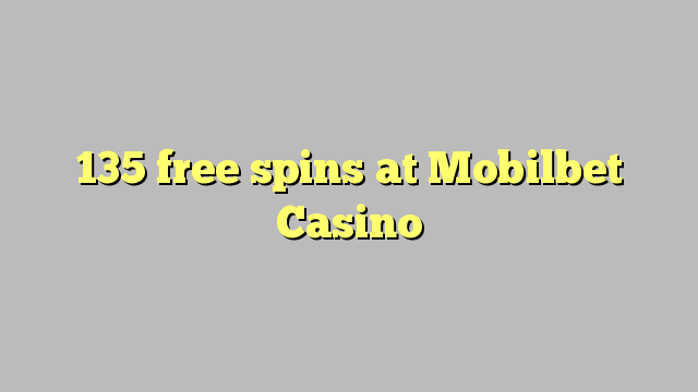 135 free spins at Mobilbet Casino