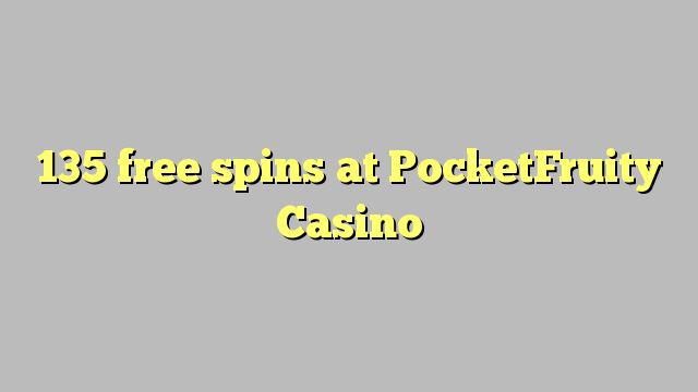 135 free spins at PocketFruity Casino