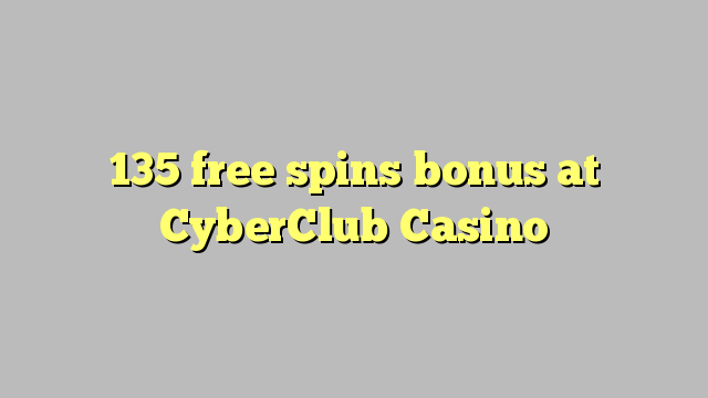 135 darmowych gier kasyno bonus CyberClub