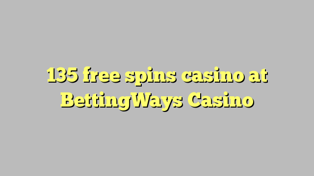 135 free spins cha cha na BettingWays cha cha