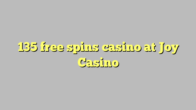 135 free spins casino at Joy  Casino