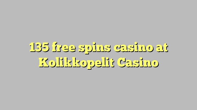 135 free spins gidan caca a Kolikkopelit Casino