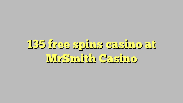 135 free spins casino at MrSmith Casino