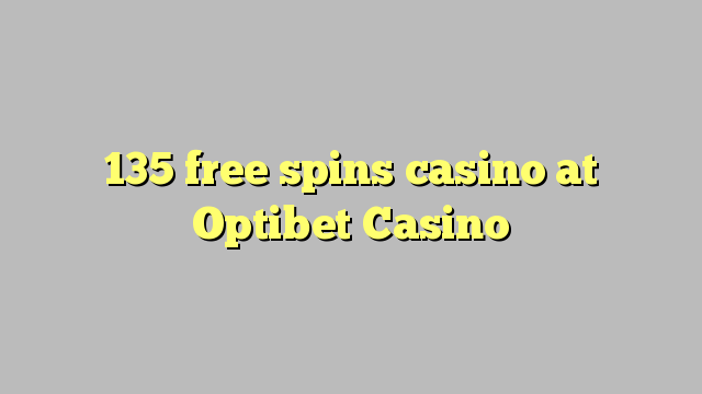 135 free spins casino at Optibet Casino