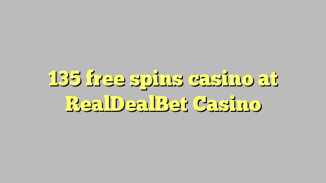 135 bébas spins kasino di RealDealBet Kasino