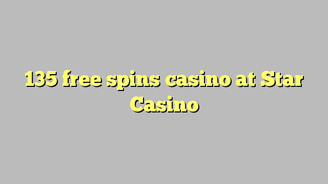 135 free spins casino at Star Casino