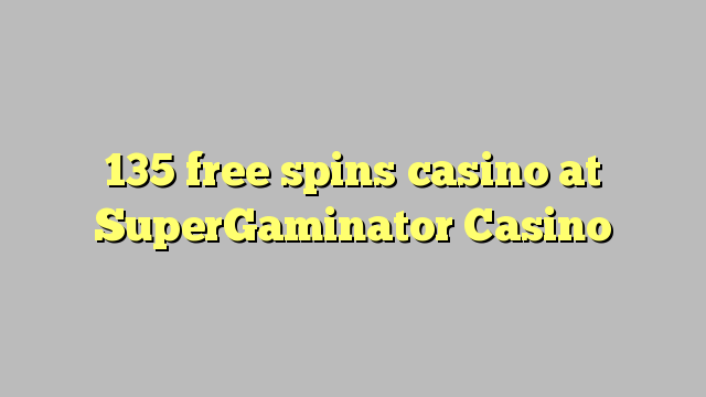 135 pulsuz SuperGaminator Casino casino spins