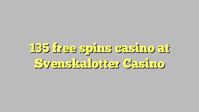 135 უფასო ტრიალებს კაზინო Svenskalotter Casino