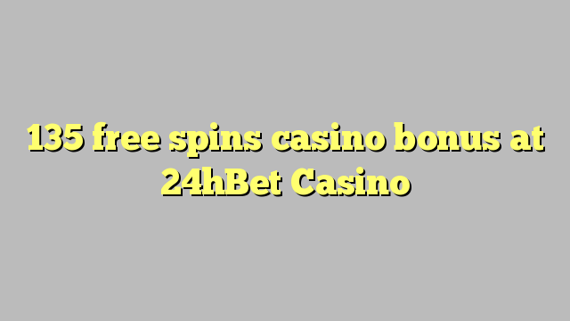 135 free spins casino bonus at 24hBet Casino