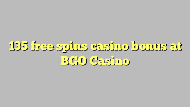 135 free spins casino bonus at BGO Casino