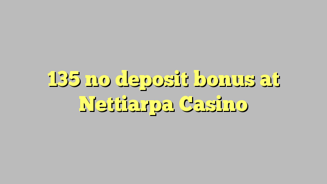 135 no deposit bonus at Nettiarpa Casino