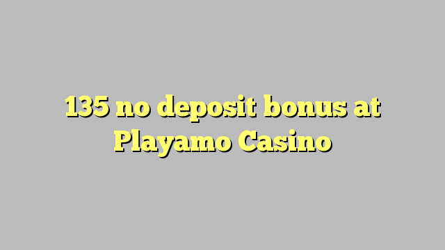 135 no deposit bonus at Playamo Casino