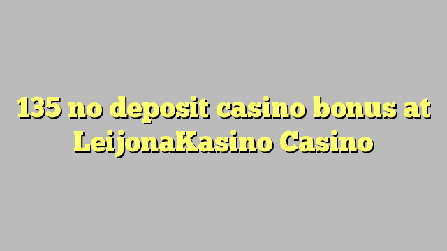 135 bono sin depósito del casino en casino LeijonaKasino