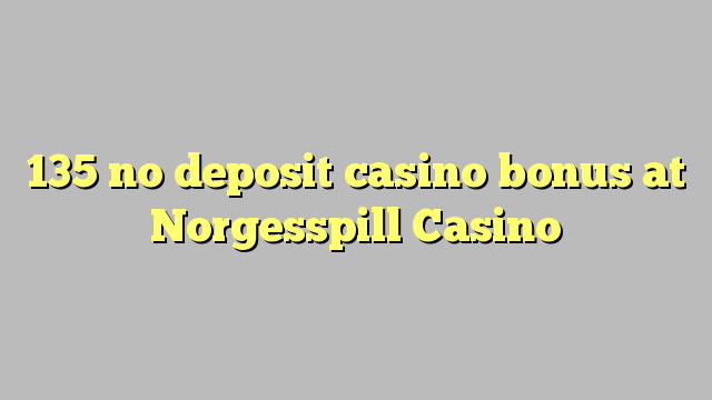 135 tiada bonus kasino deposit di Norgesspill Casino
