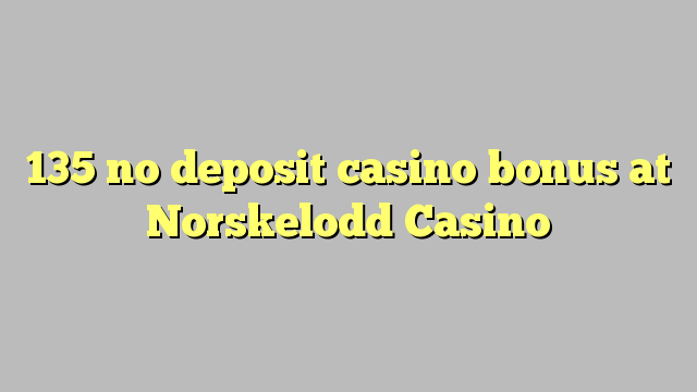 135 no deposit casino bonus at Norskelodd Casino