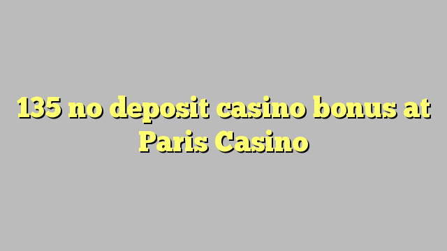 135 no deposit casino bonus bij Casino van Parijs