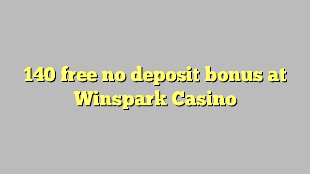 140 free no deposit bonus at Winspark Casino