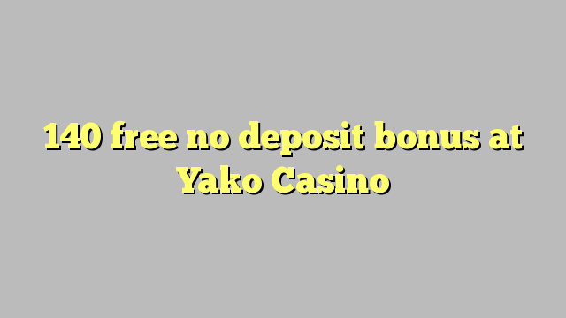 140 walang libreng deposito na bonus sa Yako Casino