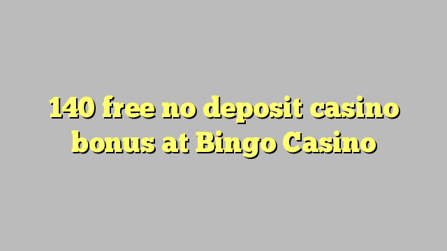 140 free no deposit casino bonus at Bingo Casino