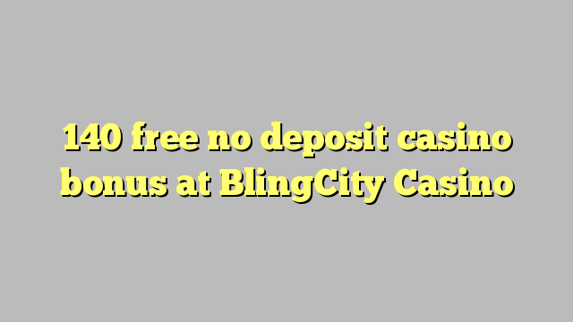 140 free no deposit casino bonus at BlingCity Casino