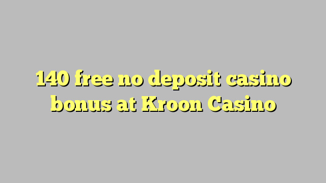 140 membebaskan tiada bonus kasino deposit di Kroon Casino