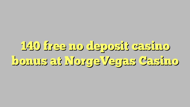 140 free no deposit casino bonus at NorgeVegas Casino