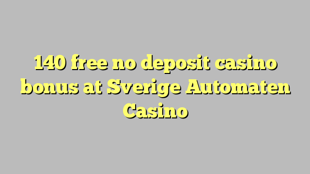 140 free no deposit casino bonus at Sverige Automaten Casino