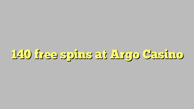 140 gratis spins by Argo Casino