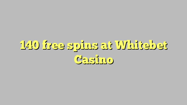 140 free spins at Whitebet Casino