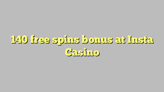 140 free spins bonus at Insta  Casino