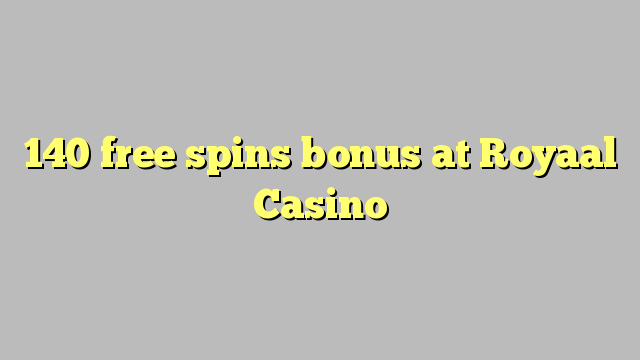 140 bônus livre das rotações na Royaal Casino