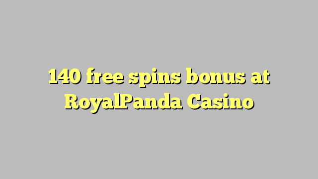 140 bébas spins bonus di RoyalPanda Kasino