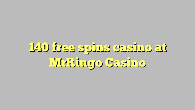 140 free spins casino at MrRingo Casino