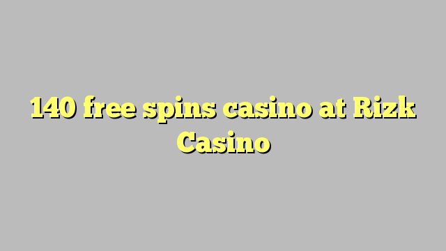 140 free spins casino at Rizk Casino