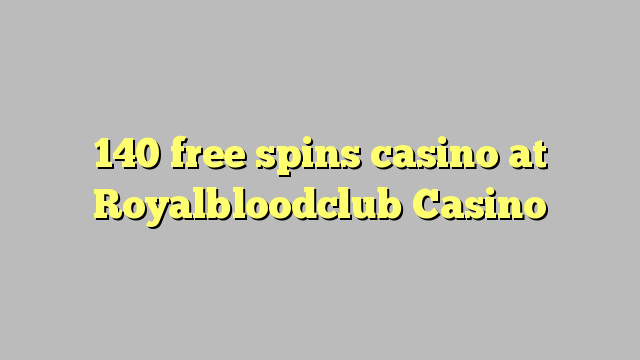 140 free spins casino at Royalbloodclub Casino