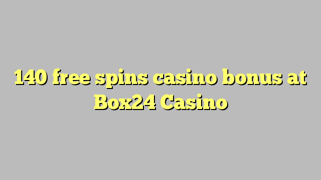 140 free spins casino bonus at Box24 Casino