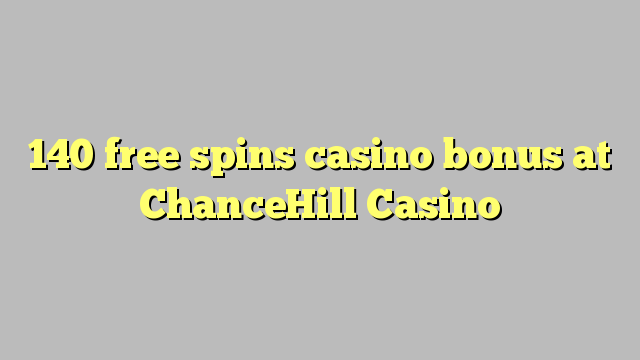 140 free spins casino bonus at ChanceHill Casino