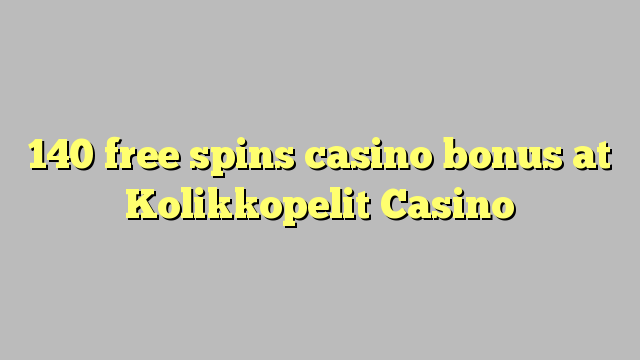 140 miễn phí tiền thưởng casino tại Casino Kolikkopelit