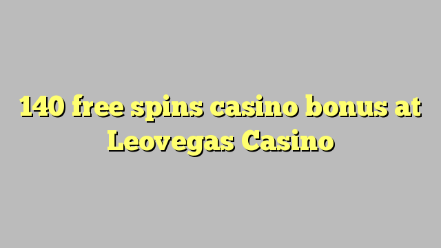 140 free spins casino bonus at Leovegas Casino