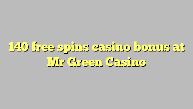 140 free spins casino bonus at Mr Green Casino