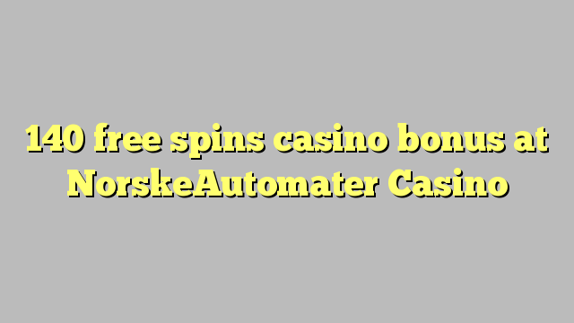 140 free spins casino bonus at NorskeAutomater Casino