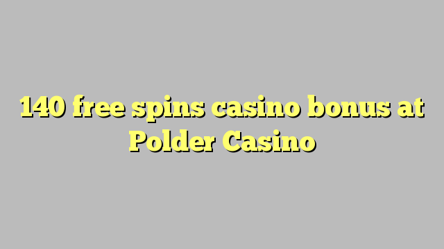 140 free spins casino bonus at Polder Casino