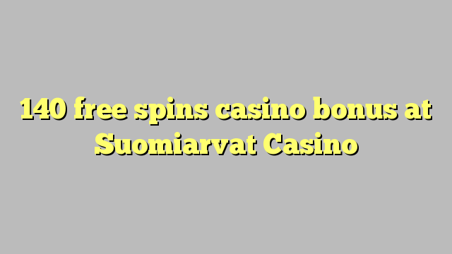 140 free spins casino bonus at Suomiarvat Casino